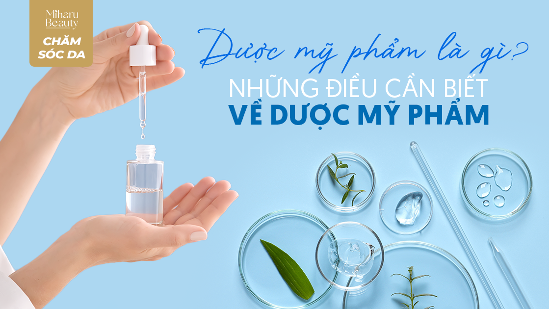 DƯỢC MỸ PHẨM LÀ GÌ? NHỮNG ĐIỀU CẦN BIẾT VỀ DƯỢC MỸ PHẨM.