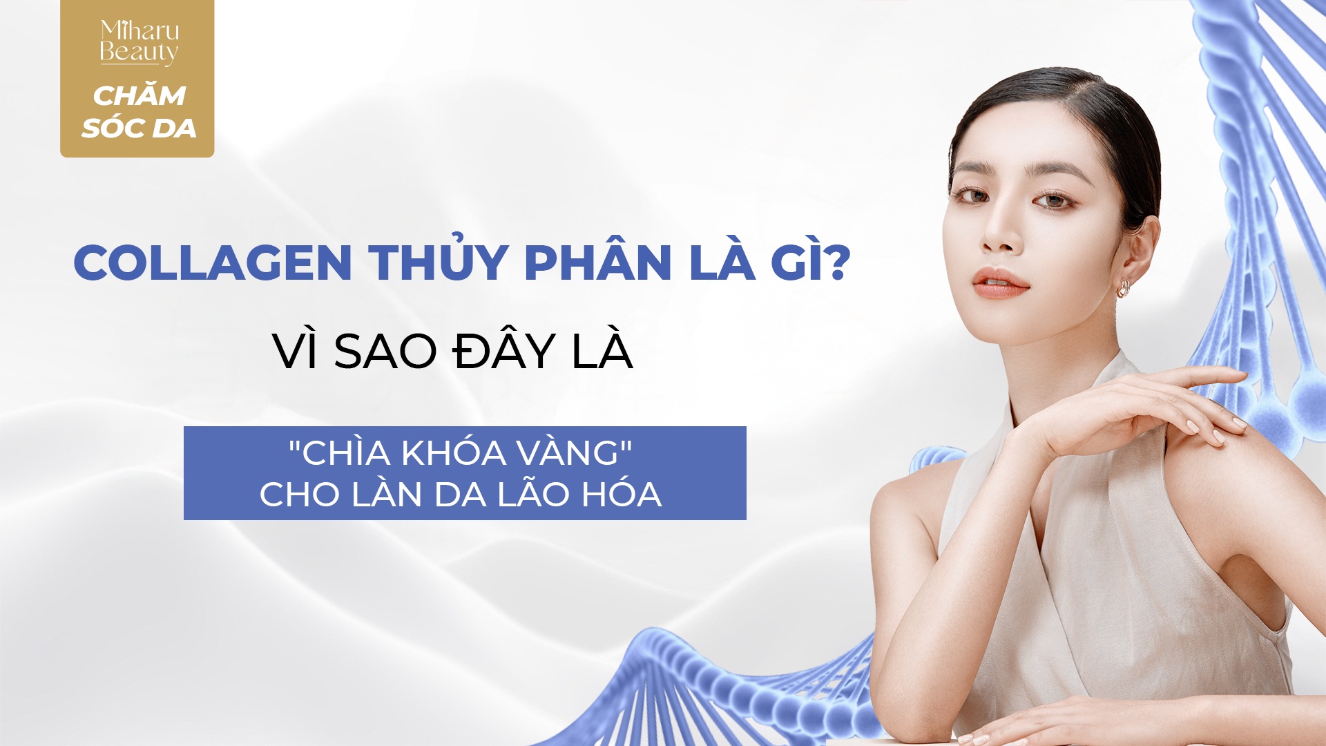 COLLAGEN THỦY PHÂN LÀ GÌ? VÌ SAO ĐÂY LÀ 