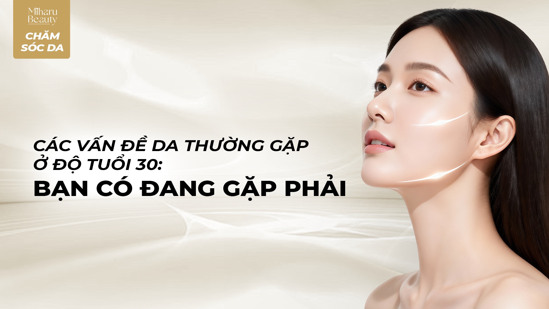 Các vấn đề da thường gặp ở độ tuổi 30 – Bạn có đang gặp phải?